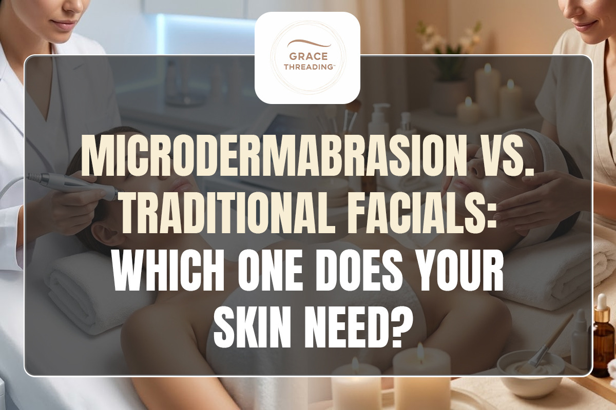 Microdermabrasion vs. Traditional Facials: Which One Does Your Skin Need?