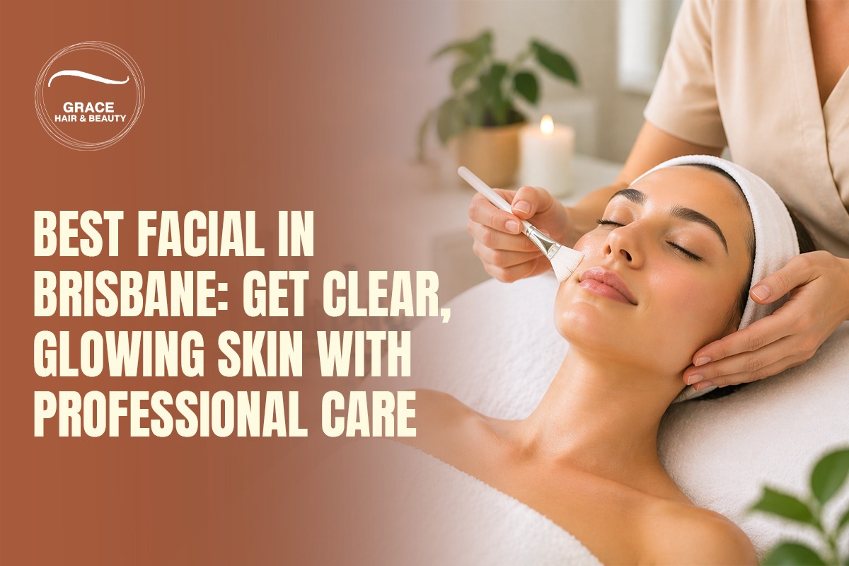 Best Facial in Brisbane: Get Clear, Glowing Skin with Professional Care