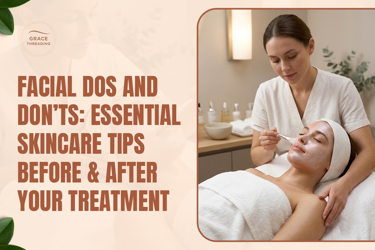 Facial Dos and Don’ts: Essential Skincare Tips Before & After Your Treatment