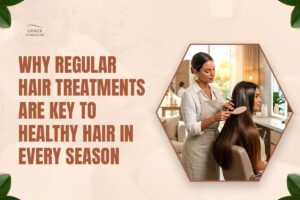 Why Regular Hair Treatments Are Key to Healthy Hair in Every Season