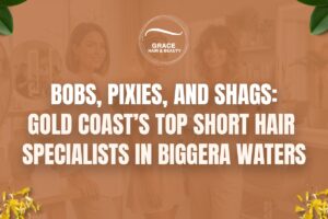 Bobs, Pixies, and Shags: Gold Coast’s Top Short Hair Specialists in Biggera Waters
