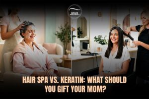 Hair Spa vs. Keratin: What Should You Gift Your Mom This Mother’s Day?